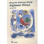 ALGILANAN DÜNYA - MAURICE MERLEAU-PONTY