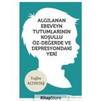 Algılanan Ebeveyn Tutumlarının Koşullu Öz-değerde Ve Depresyondaki Yeri - Tuğba Altıntaş