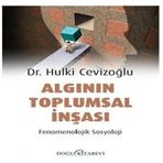 Algının Toplumsal İnşası - Fenomenolojik Sosyoloji - Hulki Cevizoğlu