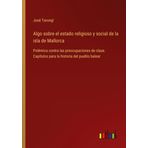 Algo sobre el estado religioso y social de la isla de Mallorca: Polémica contra las preocupaciones de clase. Capítulos para la historia del pueblo balear