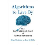 Algorithms to Live By The Computer Science of Human Decisions - Paul Finch