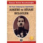 ALI FUAT CEBESOY'UN ARŞİVİNDEN ASKERI VE SIYASI BELGELER - OSMAN SELIM KOCAHANOĞLU