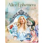 Alice Ephemera a Wonderland to Cut and Collage: EXTENDED VERSION 108 Pages with the 25 Backgrounds Duplicated at End of Book in Single-Sided Format ... Original and Extended Versions, Band 1)