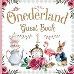 Alice in Onederland First Birthday Party Guest Book: Gorgeous Mad Hatter Themed 1st Birthday Party Guestbook for Girls With Gift Tracker and Photo Album for Treasured Memory Keepsake