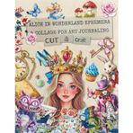 Alice In Wonderland Ephemera & Collage For Art Journaling: Over 150 Images for Collage, Mixed Media, Scrapbooking & Cardmaking and More.