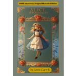 Alice’s Adventures in Wonderland: 100th Anniversary Original Illustrated Edition