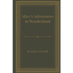 Alice’s Adventures in Wonderland: An Unforgettable Adventure Beyond the Rabbit Hole (Hard Cover)