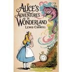 Alice's Adventures in Wonderland: Original Text of the Classic Fantasy Children's Book
