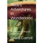 Alice's Adventures in Wonderland: The Absurd and Magical World of Alice
