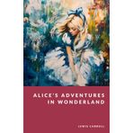 Alice's Adventures in Wonderland: The Curious Tales Collection - Foreword by G. C. Langston