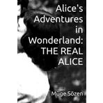 Alice's Adventures in Wonderland: THE REAL ALICE