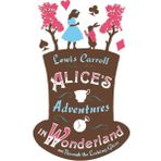Alice’s Adventures In Wonderland, Through The Looking Glass And Alice’s Adventures Under Ground - Lewis Carroll