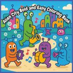 Alien City Bold and Easy Coloring Book: 50 Fun and Magical Alien Images to Spark Creativity for Young Space Adventurers!