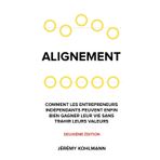 Alignement: Comment les entrepreneurs indépendants peuvent ENFIN bien gagner leur vie sans trahir leurs valeurs