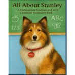 All About Stanley: An Early Learning Kindergarten Readiness Vocabulary Book (Stanley's Educational Adventures for Teaching and Learning)