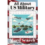All About US Military Word Search Book: Word Searches With Easy To Read Print about US Military, Armed Forces, US Veterans and more, 6x9 110 pages, ... Veterans, Military, Holiday's , Relaxation.