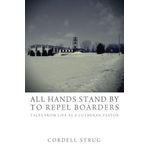 All Hands Stand By to Repel Boarders: Tales from Life as a Lutheran Pastor by Cordell Strug (2013-07-19)