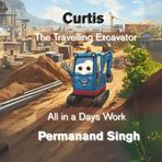All in a Days Work: A cute story series about an adventurous little excavator who loves to travel (Curtis, The Travelling Escavator)