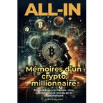 ALL-IN : MÉMOIRES D’UN CRYPTO MILLIONNAIRE: Pour réussir son BULL-RUN