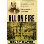 All on Fire: William Lloyd Garrison and the Abolition of Slavery by Henry Mayer (2000-02-22)