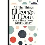 All The Things I’ll Forget If I Don’t Write Them Down Immediately: A Blank Lined Journal Gag Funny Gift for A Friend, Men, Women, Mom, Dad, Adults, ... Fun Secret Santa, Christmas Stocking Stuffer