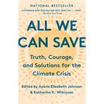 All We Can Save - Truth, Courage, and Solutions for the Climate Crisis