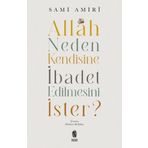 Allah Neden Kendisine İbadet Edilmesini İster - Sami Amiri - İnsan Yayınları