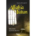 Allah'a Tutun: Hayat yükü ağırdır - İbrahim Kapaklıkaya