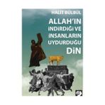 Allah'ın İndirdiği ve İnsanların Uydurduğu Din - Halit Bülbül