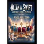 Allan A. Swift - A Pentecostal Pioneer: We Shall Wear A Crown