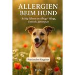Allergien beim Hund: Ursachen erkennen, Symptome lindern, Alltag sicher führen – Der große Ratgeber für ein ruhiges Hundeleben