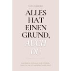 Alles hat einen Grund, auch du: Das Buch für alle, die spüren, dass sie nicht umsonst hier sind