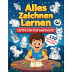 Alles Zeichnen Lernen: Leitfaden für Anfänger – 120 praktische Übungen mit Schritt-für-Schritt-Anleitungen zum Zeichnen von Landschaften, Tieren, ... vielem mehr – speziell für Kinder entwickelt.
