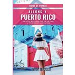 Allons-y Puerto Rico guide de voyage.: Un recit de voyage sur la culture, l'aventure et le bonheur