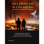 All's (Not) Fair in Love and War: Limits in Armed Conflicts: An interdisciplinary exploration of International Humanitarian Law through norms, history, and psychology