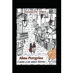 Alma Peregrina: Canto a un amor eterno