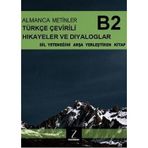 Almanca Metinler Türkçe Çevirili Hikayeler ve Diyaloglar - B2 Dil Yeteneğini Arşa Yerleştiren Kitap