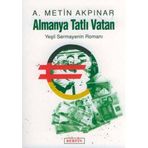 Almanya Tatlı Vatan Yeşil Sermayenin Romanı - A. Metin Akpınar