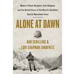 Alone at Dawn: Medal of Honor Recipient John Chapman and the Untold Story of the World's Deadliest Special Operations Force