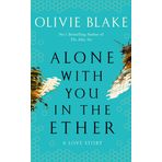 Alone With You in the Ether: A love story like no other and a Heat Magazine Book of the Week
