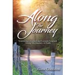 Along the Journey: Testimonies Gained and Lessons Learned Along My Journey of Faith