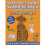 Alphabet Hunt Pre-K Word Search Book Vol. 1: Ages 3 and 4 Word Search Book with Easy to Read Print about Alphabet, Animals, Reading, Coloring and More ... Gift for Vacations, Holidays and Free Times
