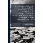 Als Eskimo unter den Eskimos. Eine Schilderung der Erlebnisse der Schwatka'schen Franklin-Aufsuchungs-Expedition in den Jahren 1878-80, etc.