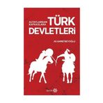 Altaylardan Kafkaslara Türk Devletleri - Ali Ahmetbeyoğlu