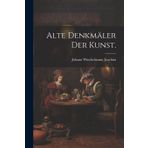 Alte Denkmäler der Kunst.