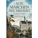 Alte Märchen neu erzählt. 27 klassische Märchen modern umgeschrieben. Neuauflage mit Bildern. Bekannte Märchen der: Gebrüder Grimm, zeitlose ... und magische Abenteuer aus 1001 Nacht