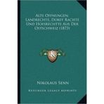 [Alte Offnungen, Landrechte, Dorff Rachte ve Hofsrechtte Aus Der Ostschweiz (1873)] [By: Senn, Nikolaus] [September, 2010]