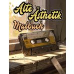 Alte Ästhetik Malbuch: Färbung Seiten Von Retro & Vintage Objekten Aus Der Viktorianischen Ära Zeit Bis In Die Frühen 2000er | Nostalgische ... Jugendliche Senioren (Vintage und Retro)
