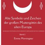 Alte Symbole und Zeichen der großen Muttergöttin des alten Europa: Ein Malbuch für Frauen, um sich wieder mit Ihrer Weiblichkeit zu verbinden / ... mit deiner uralten weiblichen Intuition