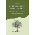 Altersarmut? Nein, danke!: Der einfache Weg zu finanzieller Freiheit und sicherer Rente - auch ohne Vorwissen